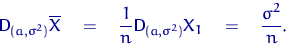 \begin{displaymath}
{\mathsf D}\,{\!}_{(a,\sigma^2)}\overline X \quad = \quad
\d...
 ... D}\,{\!}_{(a,\sigma^2)} X_1 \quad = \quad \dfrac{\sigma^2}{n}.\end{displaymath}