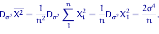 \begin{displaymath}
{\mathsf D}\,{\!}_{\sigma^2} \overline{X^2} = \dfrac{1}{n^2}...
 ...}{n} {\mathsf D}\,{\!}_{\sigma^2} X_1^2 = \dfrac{2\sigma^4}{n}.\end{displaymath}