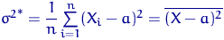 ${\sigma^2}^*=\dfrac{1}{n}\sum\limits_{i=1}^n (X_i-a)^2=\overline{(X-a)^2}$