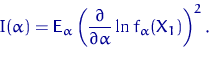 \begin{displaymath}
I(\alpha)={\mathsf E}\,{\!}_\alpha\left(\dfrac{\partial}{\partial \alpha}
\ln f_\alpha(X_1)\right)^2.\end{displaymath}