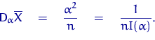 \begin{displaymath}
{\mathsf D}\,{\!}_\alpha \overline X \quad = \quad \dfrac{\alpha^2}{n} \quad =
 \quad \frac{1}{n I(\alpha)}.\end{displaymath}