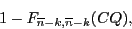 \begin{displaymath}1-F_{\overline{n}-k,\overline{n}-k}(CQ),\end{displaymath}