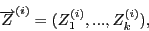 \begin{displaymath}\overrightarrow{Z}^{(i)}=(Z_1^{(i)},...,Z_k^{(i)}),\end{displaymath}