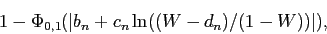 \begin{displaymath}1-\Phi_{0,1}(\vert b_n+c_n\ln((W-d_n)/(1-W))\vert),\end{displaymath}