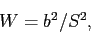 \begin{displaymath}
W=b^2/S^2,
\end{displaymath}