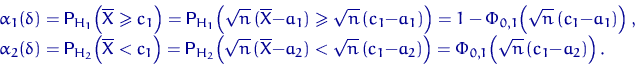 \begin{eqnarray*}
&&\alpha_1(\delta) = {\mathsf P}\,{\!}_{H_1}\!\left(\overline ...
 ...c_1{-}a_2)\right)
=\Phi_{0,1}\!\left(\sqrt n\,(c_1{-}a_2)\right).\end{eqnarray*}
