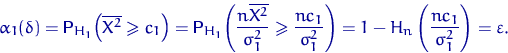 \begin{displaymath}
\alpha_1(\delta) = {\mathsf P}\,{\!}_{H_1}\!\left(\overline{...
 ...right)=1-H_n\left(\dfrac{nc_1}{\sigma_1^2}\right)
=\varepsilon.\end{displaymath}