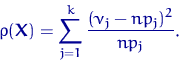 \begin{equation}
 \rho({\mathbf X})= \sum_{j=1}^k \dfrac{(\nu_j-np_j)^2}{np_j}.\end{equation}