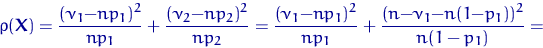 \begin{displaymath}
\rho({\mathbf X})=\dfrac{(\nu_1{-}np_1)^2}{np_1}+\dfrac{(\nu...
 ...{-}np_1)^2}{np_1}+\dfrac{(n{-}\nu_1{-}n(1{-}p_1))^2}{n(1-p_1)}=\end{displaymath}