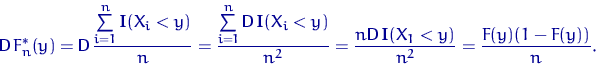\begin{displaymath}
{\mathsf D}\, F^*_n(y)={\mathsf D}\,\dfrac{\sum\limits_{i=1}...
 ...\mathsf D}\,{\mathbf I}(X_1<y)}{n^2}=
 \dfrac{F(y)(1-F(y))}{n}.\end{displaymath}