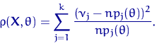 \begin{equation}
 \rho({\mathbf X},\theta)=
 \sum_{j=1}^k \dfrac{(\nu_j-n p_j(\theta))^2}{n p_j(\theta)}.\end{equation}