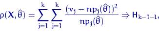 \begin{displaymath}
\rho({\mathbf X},\hat\theta)= \sum_{j=1}^k
 \sum_{j=1}^k \df...
 ...\theta))^2}{n p_j(\hat\theta)}
\Rightarrow {\mathsf H}_{k-1-l},\end{displaymath}