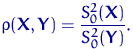 \(
\rho({\mathbf X},{\mathbf Y})=\dfrac{S_0^2({\mathbf X})}{S_0^2({\mathbf Y})}.
\)