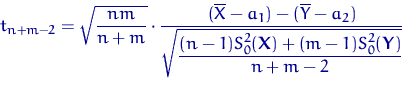 \begin{displaymath}
t_{n+m-2}=\sqrt{\dfrac{nm}{n+m}}\cdot \dfrac{(\overline X-a_...
 ...frac{(n-1)S_0^2({\mathbf X})+(m-1)S_0^2({\mathbf Y})}{n+m-2} }}\end{displaymath}