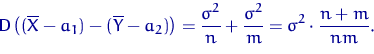 \begin{displaymath}
{\mathsf D}\,\bigl((\overline X-a_1)-(\overline Y-a_2)\bigr)...
 ...\sigma^2}{n}+\dfrac{\sigma^2}{m}=
\sigma^2\cdot\dfrac{n+m}{nm}.\end{displaymath}