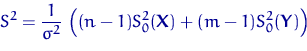 \begin{displaymath}
S^2=\dfrac{1}{\sigma^2}\,\left(
(n-1)S_0^2({\mathbf X})+(m-1)S_0^2({\mathbf Y})
\right)\end{displaymath}