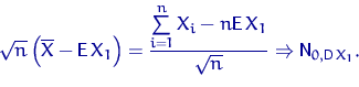 \begin{displaymath}
\sqrt{n}\left(\overline X-{\mathsf E}\, X_1\right)=\dfrac{\s...
 ... X_1}{\sqrt{n}}
\Rightarrow {\mathsf N}_{0,{\mathsf D}\, X_1}. \end{displaymath}