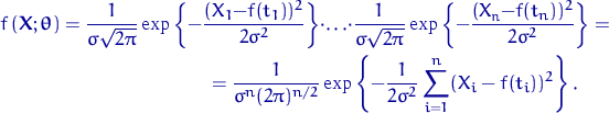 \begin{multline*}
f\left({\mathbf X};\text{\boldmath\ensuremath \theta}\right)=\...
 ...xp\left\{-\dfrac{1}{2\sigma^2}\sum_{i=1}^n(X_i-f(t_i))^2\right\}.\end{multline*}