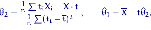 \begin{displaymath}
\hat\theta_2= \dfrac{\tfrac{1}{n}\sum t_iX_i-\overline X\cdo...
 ...,
\quad \quad \hat\theta_1=\overline X-\overline t\hat\theta_2.\end{displaymath}
