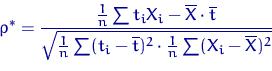 \begin{displaymath}
\rho^*=\dfrac{\tfrac{1}{n}\sum t_iX_i-\overline X\cdot\overl...
 ...um(t_i-\overline t)^2\cdot\tfrac{1}{n}\sum(X_i-\overline X)^2}}\end{displaymath}