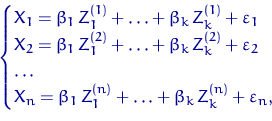 \begin{displaymath}
\begin{cases}
 X_1=\beta_1\,Z_1^{(1)}+\ldots+\beta_k\,Z_k^{(...
 ...,Z_1^{(n)}+\ldots+\beta_k\,Z_k^{(n)}+\varepsilon_n, \end{cases}\end{displaymath}