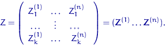 \begin{displaymath}
Z=\left(\begin{array}
{ccc}
Z_1^{(1)} & \ldots & Z_1^{(n)} \...
 ...d{array}\right) = ({\mathbf Z}^{(1)} \ldots {\mathbf Z}^{(n)}).\end{displaymath}