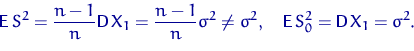 \begin{displaymath}
{\mathsf E}\, S^2 = \dfrac{n-1}{n}{\mathsf D}\, X_1 =
 \dfra...
 ...ma^2, \quad
{\mathsf E}\, S_0^2 = {\mathsf D}\, X_1 = \sigma^2.\end{displaymath}