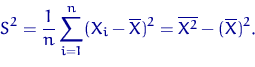 \begin{equation}
S^2 = \dfrac{1}{n} \sum\limits_{i=1}^n (X_i-\overline X)^2 =
\overline{X^2} - (\overline X)^2.\end{equation}