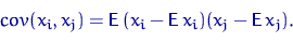 \begin{displaymath}
\mathop{cov}(x_i,x_j)={\mathsf E}\,(x_i-{\mathsf E}\, x_i)(x_j-{\mathsf E}\, x_j).\end{displaymath}