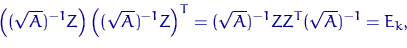 \begin{displaymath}
\left((\sqrt{A})^{-1}Z\right) \left((\sqrt{A})^{-1}Z\right)^T = 
(\sqrt{A})^{-1}ZZ^T (\sqrt{A})^{-1} = E_k,\end{displaymath}