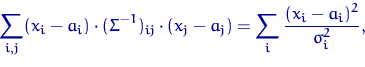 \begin{displaymath}
\sum_{i,j}(x_i-a_i)\cdot(\Sigma^{-1})_{ij}\cdot(x_j-a_j)=
\sum_i\dfrac{(x_i-a_i)^2}{\sigma_i^2},\end{displaymath}