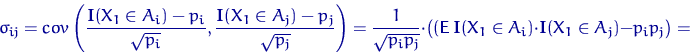 \begin{displaymath}
\sigma_{ij}=\mathop{cov}
\left(\dfrac{{\mathbf I}(X_1\in A_i...
 ...mathbf I}(X_1\in A_i)\cdot{\mathbf I}(X_1\in A_j)-p_ip_j\bigr)=\end{displaymath}