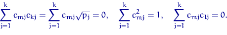 \begin{displaymath}
\sum_{j=1}^k c_{mj}c_{kj}=\sum_{j=1}^k c_{mj}\sqrt{p_j}=0, \quad \sum_{j=1}^k c_{mj}^2=1, \quad
\sum_{j=1}^k c_{mj}c_{lj}=0.\end{displaymath}