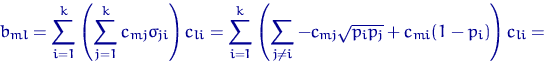 \begin{displaymath}
b_{ml}=\sum_{i=1}^k\left(\sum_{j=1}^k c_{mj}\sigma_{ji}\righ...
 ...sum_{j\ne i} -c_{mj}\sqrt{p_ip_j}+c_{mi}(1-p_i)\right) 
c_{li}=\end{displaymath}