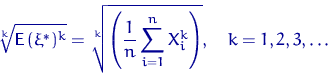 \begin{displaymath}
\sqrt[k]{{\mathsf E}\,(\xi^*)^k}=\sqrt[k]{\left(\frac{1}{n}\sum_{i=1}^n X_i^k\right)}, \quad k=1,2,3,\ldots\end{displaymath}