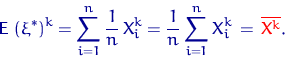 \begin{displaymath}
{\mathsf E}\, \left(\xi^*\right)^k=\sum\limits_{i=1}^n \dfra...
 ...sum\limits_{i=1}^n X_i^k \,=\,{
\color {red}
 \overline {X^k}}.\end{displaymath}