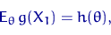 \begin{equation}
{\mathsf E}_\theta\, g(X_1) = h(\theta),\end{equation}