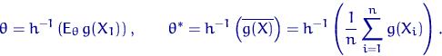 \begin{displaymath}
\theta=h^{-1}\left({\mathsf E}_\theta\, g(X_1)\right), \qqua...
 ...X)}\right)=
h^{-1}\left(\dfrac{1}{n}\sum_{i=1}^n g(X_i)\right).\end{displaymath}