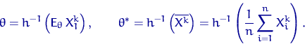 \begin{displaymath}
\theta=h^{-1}\left({\mathsf E}_\theta\, X_1^k\right), \qquad...
 ...X^k}\right)=
h^{-1}\left(\dfrac{1}{n}\sum_{i=1}^n X_i^k\right).\end{displaymath}