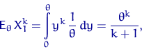 \begin{displaymath}
{\mathsf E}_\theta\, X_1^k = \int\limits_0^\theta y^k \,\dfrac{1}{\theta}\,dy =
\dfrac{\theta^k}{k+1},\end{displaymath}