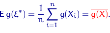 \begin{displaymath}
{\mathsf E}\, g(\xi^*)=\dfrac{1}{n}\sum\limits_{i=1}^n g(X_i)={
\color {red}
 \overline {g(X)}}.\end{displaymath}