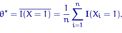 \begin{displaymath}
\theta^*=\overline {I(X=1)}=\dfrac{1}{n}\sum\limits_{i=1}^n {\mathbf I}(X_i=1).\end{displaymath}