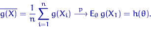\begin{displaymath}
\overline{g(X)}=\dfrac{1}{n}\sum_{i=1}^ng(X_i) \buildrel {p} \over \longrightarrow {\mathsf E}_\theta\, g(X_1)=h(\theta).\end{displaymath}