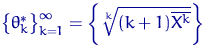 $\bigl\{\theta^*_k\bigr\}_{k=1}^\infty=\left\{\sqrt[k]{(k+1)\overline {X^k}}\right\}$