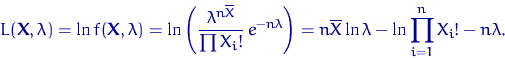 \begin{displaymath}
L({\mathbf X}, \lambda)=\ln f({\mathbf X}, \lambda)=
\ln \le...
 ...rline X \ln \lambda -
\ln \prod\limits_{i=1}^n X_i! - n\lambda.\end{displaymath}