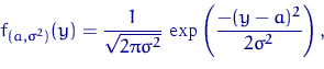 \begin{displaymath}
f_{(a,\sigma^2)}(y)=\dfrac{1}{\sqrt{2\pi\sigma^2}}\,
\exp\left(\dfrac{-(y-a)^2}{2\sigma^2}\right),\end{displaymath}