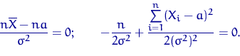 \begin{displaymath}
\dfrac{n \overline X - n a}{\sigma^2}=0; \quad \quad
- \dfra...
 ...ma^2}
+\dfrac{\sum\limits_{i=1}^n (X_i- a)^2}{2(\sigma^2)^2}=0.\end{displaymath}