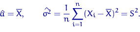 \begin{displaymath}
\hat a=\overline X, \qquad
\hat{\sigma^{2}} = \dfrac{1}{n} \sum\limits_{i=1}^n (X_i-\overline X)^2=S^2.\end{displaymath}