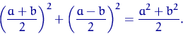 \begin{equation}
\left(\dfrac{a+b}{2}\right)^2+\left(\dfrac{a-b}{2}\right)^2=
\dfrac{a^2+b^2}{2}.\end{equation}