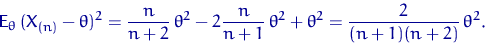 \begin{displaymath}
{\mathsf E}_\theta\,(X_{(n)}-\theta)^2=\dfrac{n}{n+2}\,\thet...
 ...ac{n}{n+1}\,\theta^2+
\theta^2=\dfrac{2}{(n+1)(n+2)}\,\theta^2.\end{displaymath}